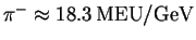 $ \pi ^{-}\approx \unit [18.3]{MEU/GeV}$