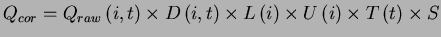$\displaystyle Q_{cor} = Q_{raw}\left(i,t\right) \times D\left(i,t\right) \times L\left(i\right) \times U\left(i\right) \times T\left(t\right) \times S$