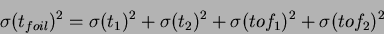 \begin{displaymath}
\sigma(t_{foil})^2=\sigma (t_1)^2+\sigma (t_2)^2+\sigma (tof_1)^2+\sigma(tof_2)^2\\
\end{displaymath}