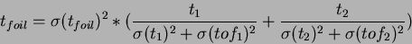\begin{displaymath}
t_{foil}=\sigma(t_{foil})^2 * (\frac{t_1}{\sigma (t_1)^2+\sigma (tof_1)^2} +\frac{t_2}{\sigma (t_2)^2+\sigma (tof_2)^2} )
\end{displaymath}