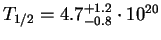 $T_{1/2}=4.7^{+1.2}_{-0.8}\cdot 10^{20}$